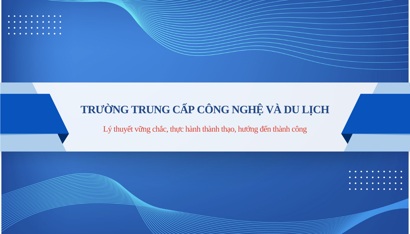TRƯỜNG CAO ĐẲNG CÔNG NGHỆ VÀ DU LỊCH